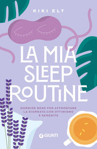 Mia sleep routine - dormire bene per affrontare la giornata con ottimismo e serenita' 