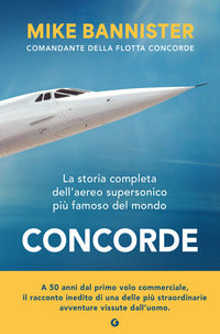 Concorde - la storia completa dell'aereo supersonico piu' famoso del mondo 