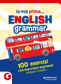 Mia prima english grammar - 100 esercizi i piu' importanti argomenti spiegati in italiano 