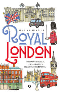 Royal london - itinerario tra i luoghi le storie e i segreti della monarchia britannica 