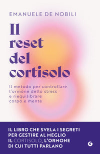 Reset del cortisolo - il metodo per controllare l'ormone dello stress e riequilibrare corpo e mente 