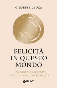 Felicita' in questo mondo - un viaggio alla scoperta del buddismo e della felicita' 