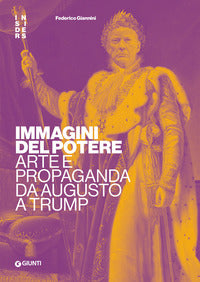 Immagini del potere - arte e propaganda da augusto a trump 