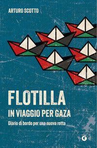 Flotilla - in viaggio per gaza diario di bordo per una nuova rotta 