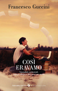 Cosi' eravamo - giornalisti orchestrali ragazze allegre e altri persi per strada 