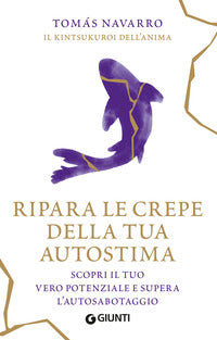 Ripara le crepe della tua autostima - scopri il tuo vero potenziale e supera l'autosabotaggio 