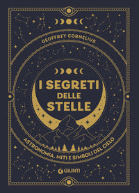 Segreti delle stelle - astronomia miti e simboli del cielo 
