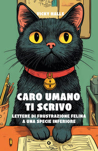 Caro umano ti scrivo - lettere di frustrazione felina a una specie inferiore 