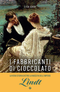 Fabbricanti di cioccolato - due famiglie una passione la saga di lindt e sprungli 