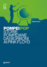 Pompei pop - storie pompeiane dai borboni ai pink floyd 