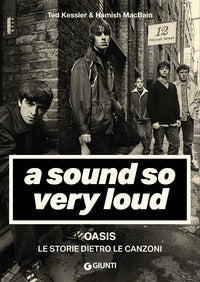 Sound so very loud - oasis le storie dietro le canzoni 