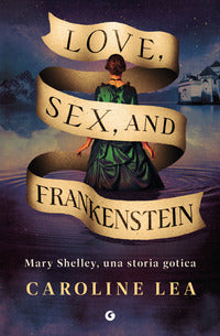 Love sex e frankenstein - mary shelley una storia gotica 