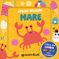 Mare - splish splash ! il libro che cambia colore con l'acqua ! 