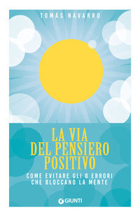 Via del pensiero positivo - come evitare gli 8 errori che bloccano la mente 
