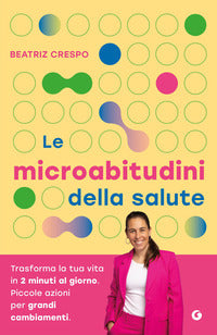 Microabitudini della salute - trasforma la tua vita in 2 minuti al giorno piccole azioni per grandi 