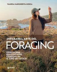 Imparare l'arte del foraging - conoscere raccogliere consumare il cibo selvatico 
