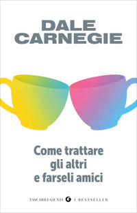Come trattare gli altri e farseli amici 