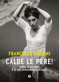 Calde le pere ! - storia di un fiume e di una integerrima fanciulla 