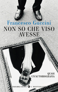 Non so che viso avesse - quasi un'autobiografia 