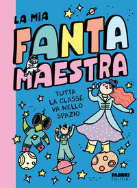 Tutta la classe va nello spazio - la mia fantamaestra 