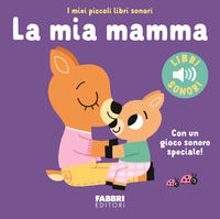 Mia mamma - i miei piccoli libri sonori 