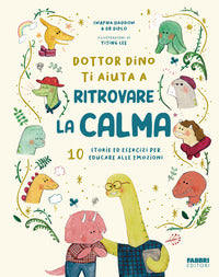 Dottor dino ti aiuta a ritrovare la calma - 10 storie ed esercizi per educare alle emozioni 