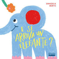 E se arriva un elefante ? + minifabbri 