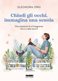 Chiudi gli occhi immagina una scuola - vita resistente di un'insegnante che ci crede ancora 