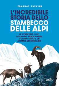 Incredibile storia dello stambecco delle alpi - le avventure di re scienziati bracconieri 
