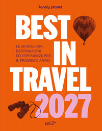 Best in travel 2027 - le 50 migliori destinazioni ed esperienze per il prossimo anno 
