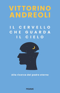 Cervello che guarda il cielo - alla ricerca del padre eterno 