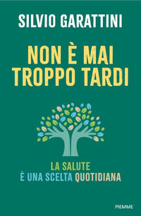 Non e' mai troppo tardi - la salute e' una scelta quotidiana 