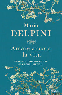 Amare ancora la vita - parole di consolazione per tempi difficili 