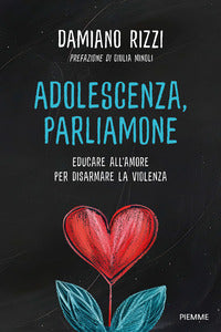 Adolescenza parliamone - educare all'amore per disarmare la violenza 