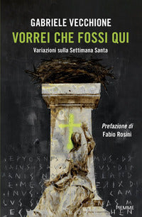 Vorrei che fossi qui - variazioni sulla settimana santa 