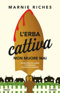 Erba cattiva non muore mai - un mistero tra cesoie pettegolezzi e veleni da giardino 