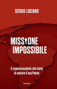 Missione impossibile - il superconsulente che tent? di salvare il suo paese 