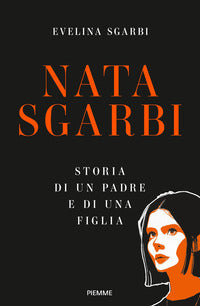 Nata sgarbi - storia di un padre e di una figlia 