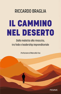 Cammino nel deserto - dalla malattia alla rinascita tra fede e leadership imprenditoriale 
