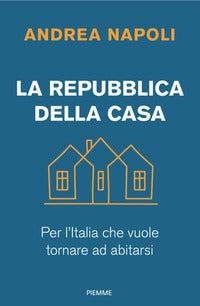 Repubblica della casa - per l'italia che vuole tornare ad abitarsi 