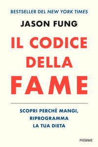 Codice della fame - scopri perche' mangi riprogramma la tua dieta 