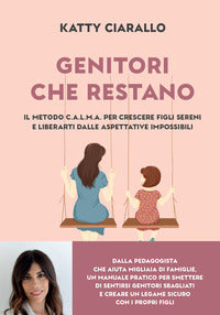 Genitori che restano - il metodo c.a.l.m.a. per crescere figli sereni e liberarti dalle aspettati 