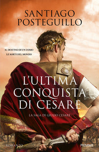 Ultima conquista di cesare - la saga di giulio cesare 