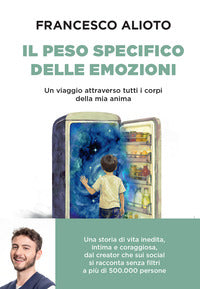Peso specifico delle emozioni - un viaggio attraverso tutti i corpi della mia anima 