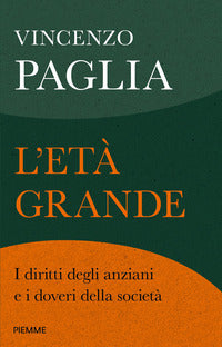 Eta' grande - i diritti degli anziani e i doveri della societa' 