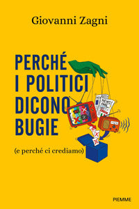 Perche' i politici dicono bugie - e perche' ci crediamo 