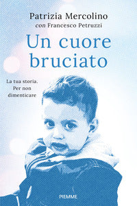Cuore bruciato - la tua storia per non dimenticare 