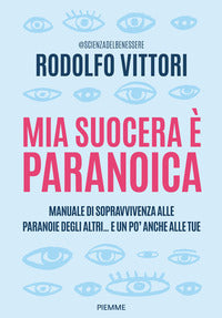 Mia suocera e' paranoica - manuale di sopravvivenza alle paranoie degli altri e un po' anche 
