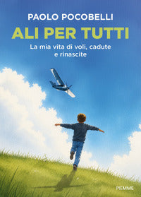 Ali per tutti - la mia vita di voli cadute e rinascite 