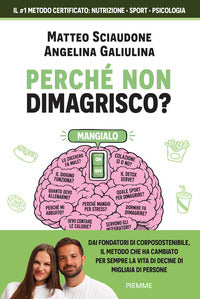 Perche' non dimagrisco ? - il metodo certificato che unisce nutrizione, sport e psicologia 